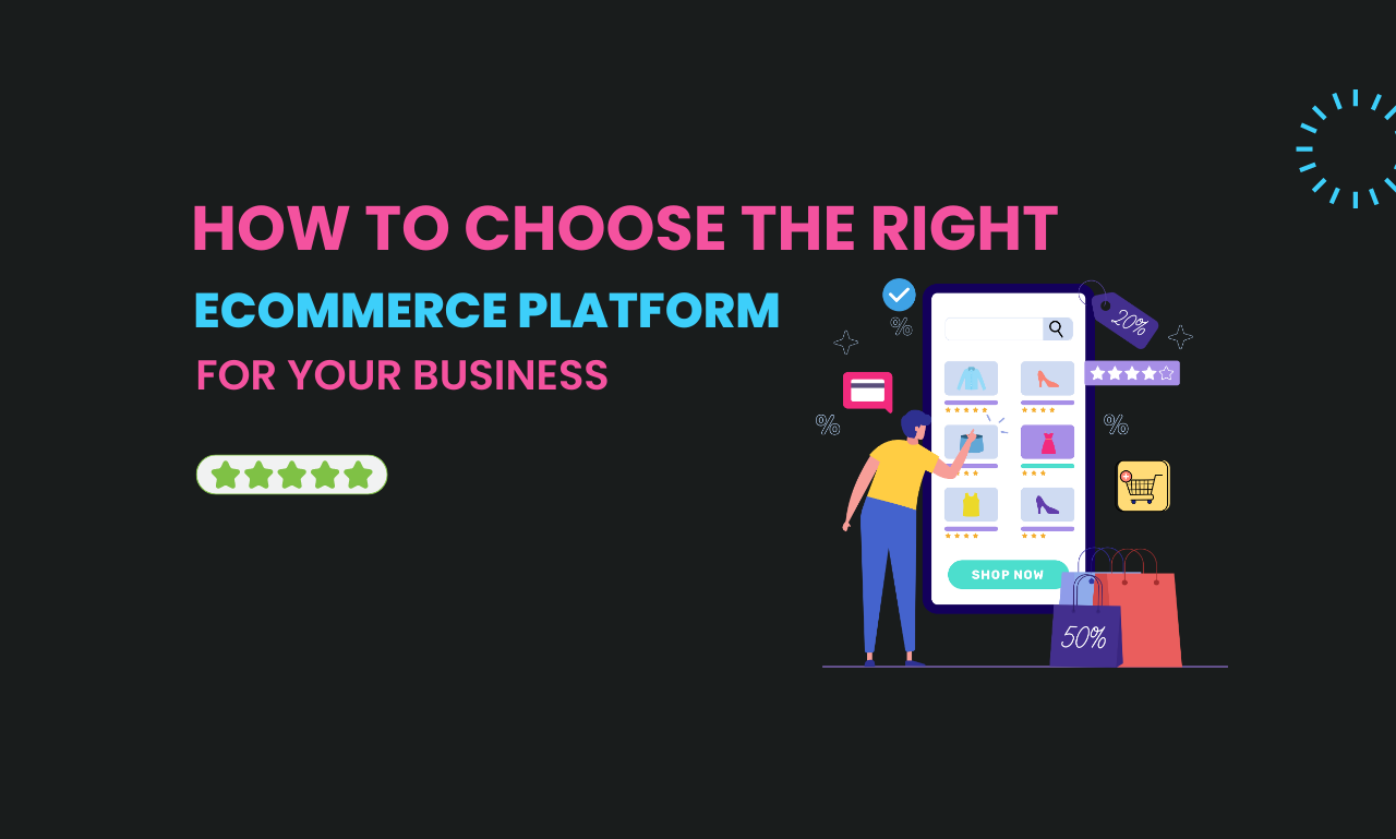 How to Choose the Right eCommerce Platform for Your Business
