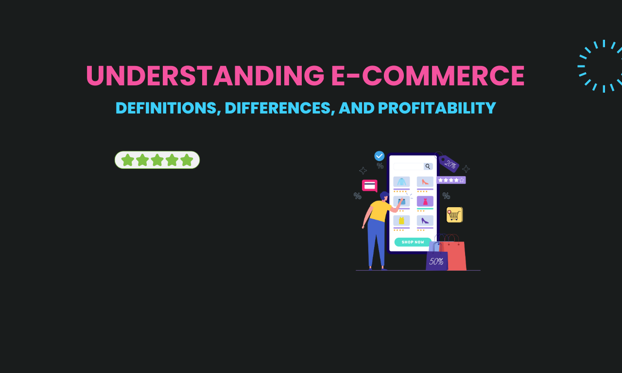 Understanding E-commerce Definitions, Differences, and Profitability